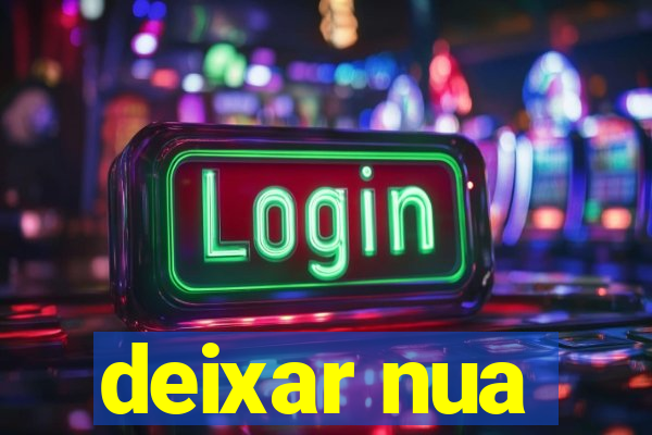 deixar nua